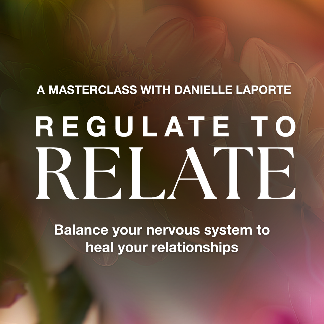 Regulate to Relate: A Masterclass with Danielle LaPorte